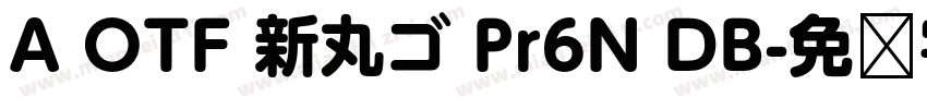 A OTF 新丸ゴ Pr6N DB字体转换